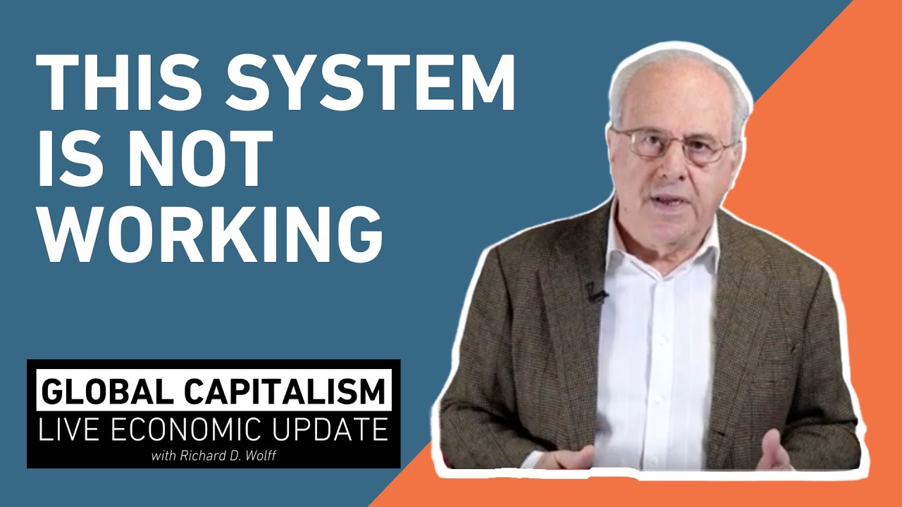 This system IS NOT working - Global Capitalism with Richard Wolff