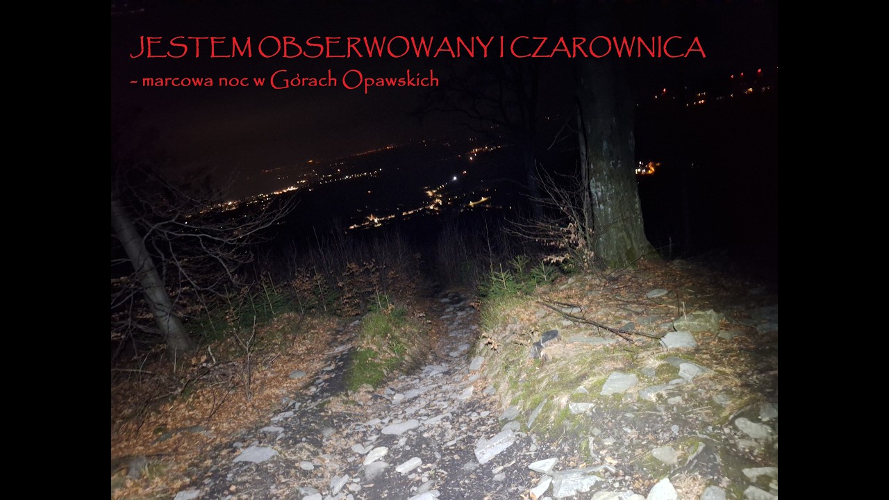 Jestem obserwowany i czarownica - marcowa noc w Górach Opawskich