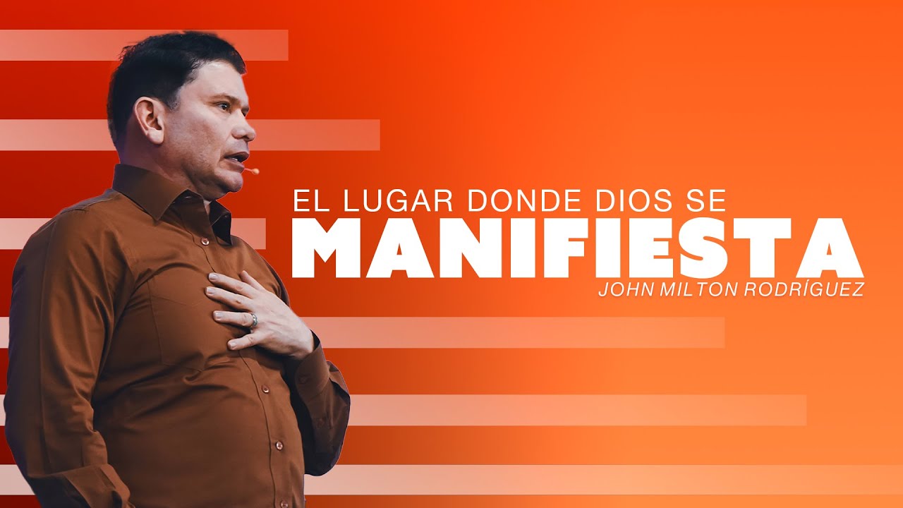 El lugar donde Dios se manifiesta - John Milton Rodriguez - Misión Paz
