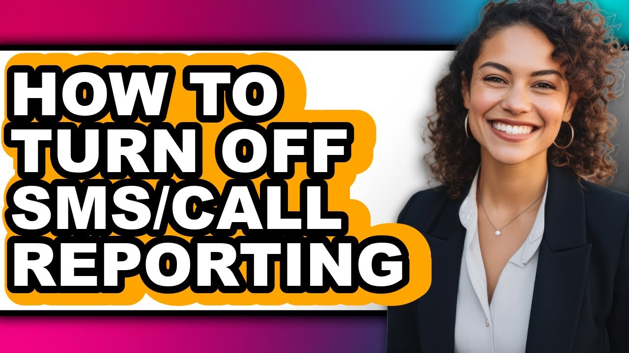 How to Turn Off Sms/call Reporting - Full Guide