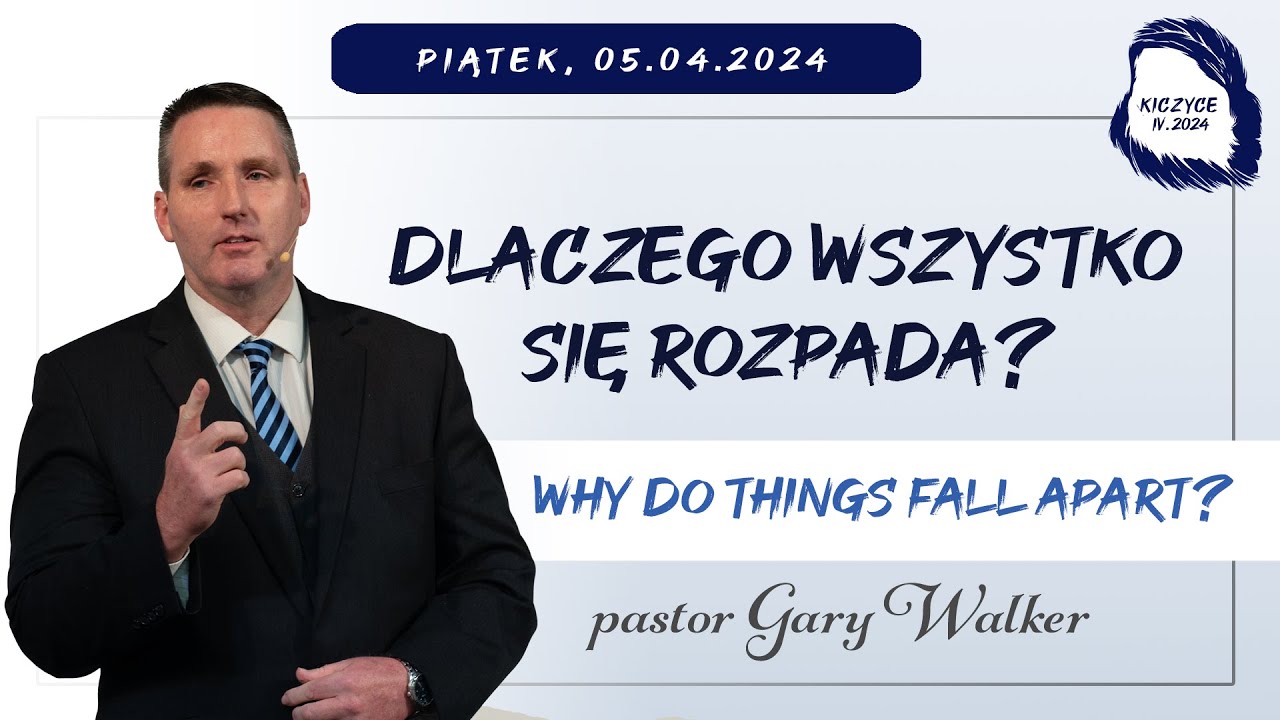 05.04.2024 – Gary Walker – Dlaczego wszystko się rozpada? | Why Do Things Fall Apart?