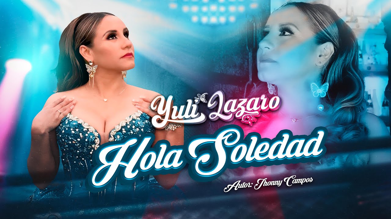 Hola Soledad - Yuli Lazaro (Video Oficial)