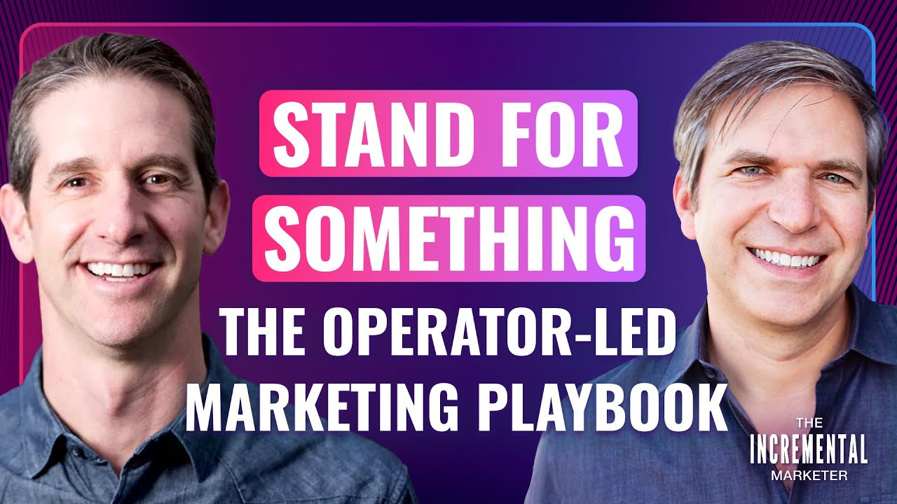 Stand for Something: The Operator-Led Marketing Playbook | Scott Kabat on The Incremental Marketer