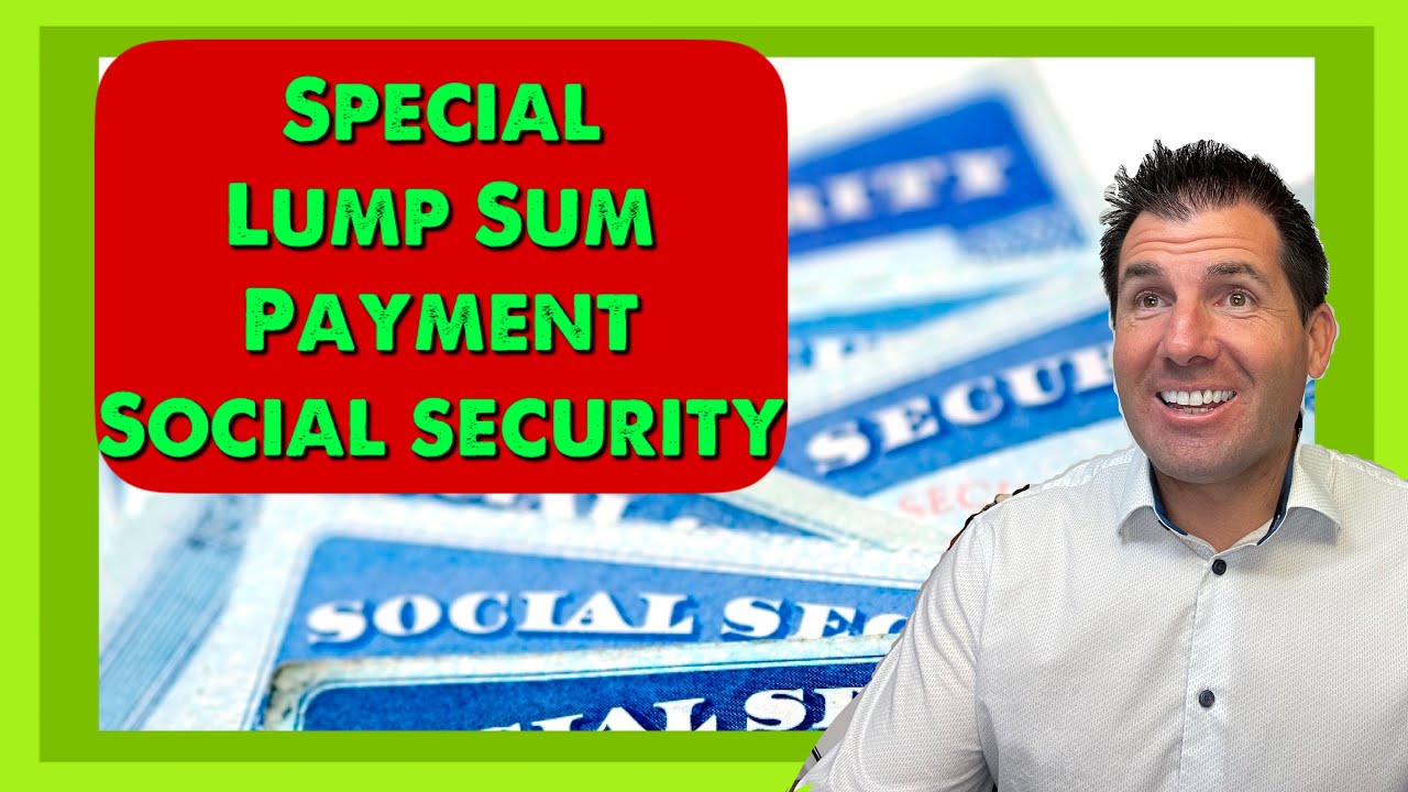 Special Lump Sum Payments from Social Security | Are SSDI & SSI Included?