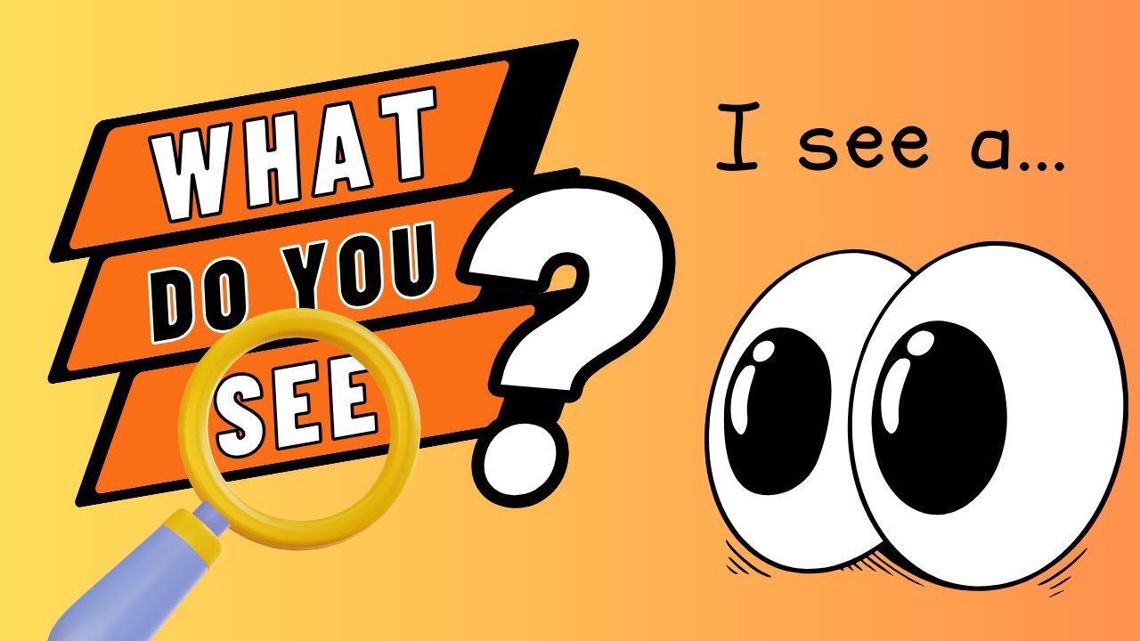 What do you SEE? | Look around and tell me, please!