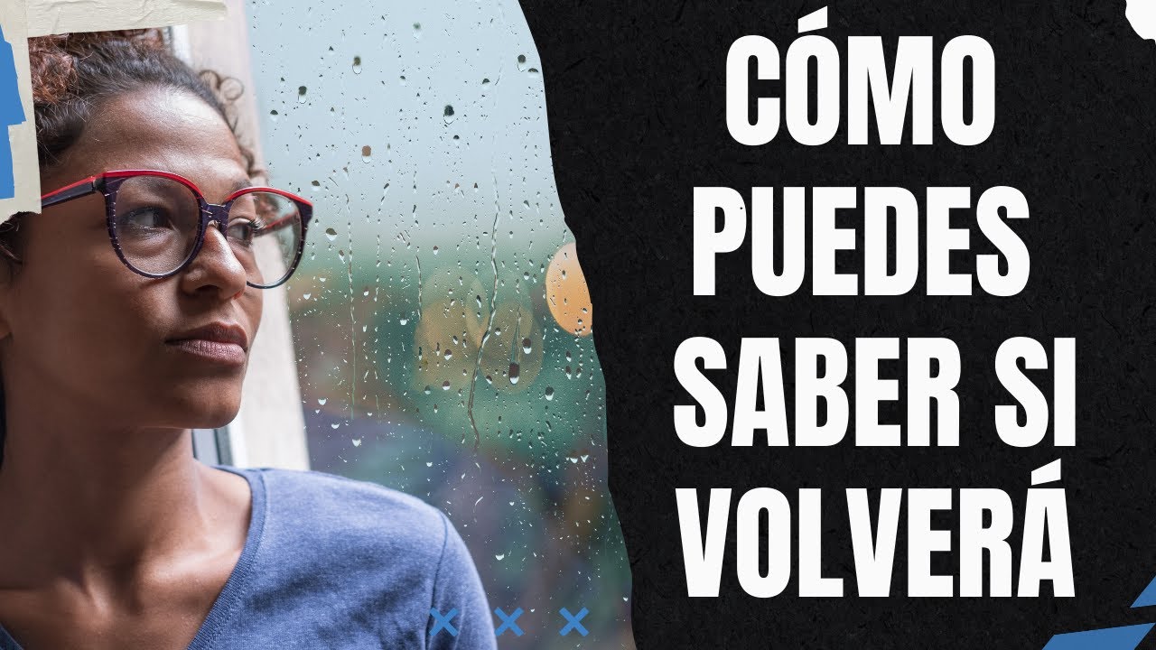 CÓMO PUEDES SABER SI VOLVERÁ
