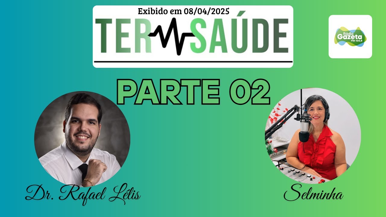 Programa TER SAÚDE com Dr. Rafael Lélis e Selminha | Gazeta FM 104,9 | 08/04/2025 | (PARTE 2)