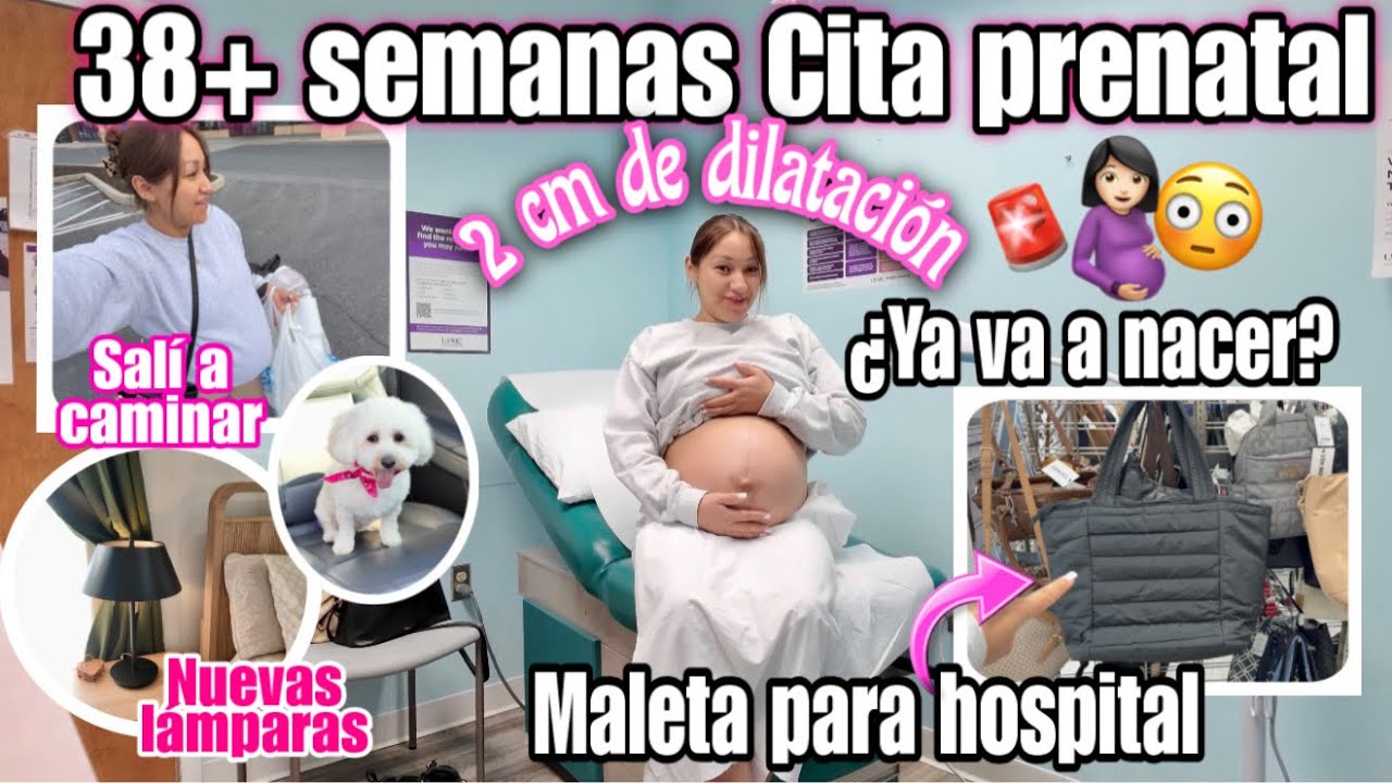 🚨 2 CM DE DILATACIÓN 😳 SEÑALES DE PARTO?? 🤰🏻38+ SEMANAS CITA PRENATAL +MALETA PARA EL HOSPITAL🚑