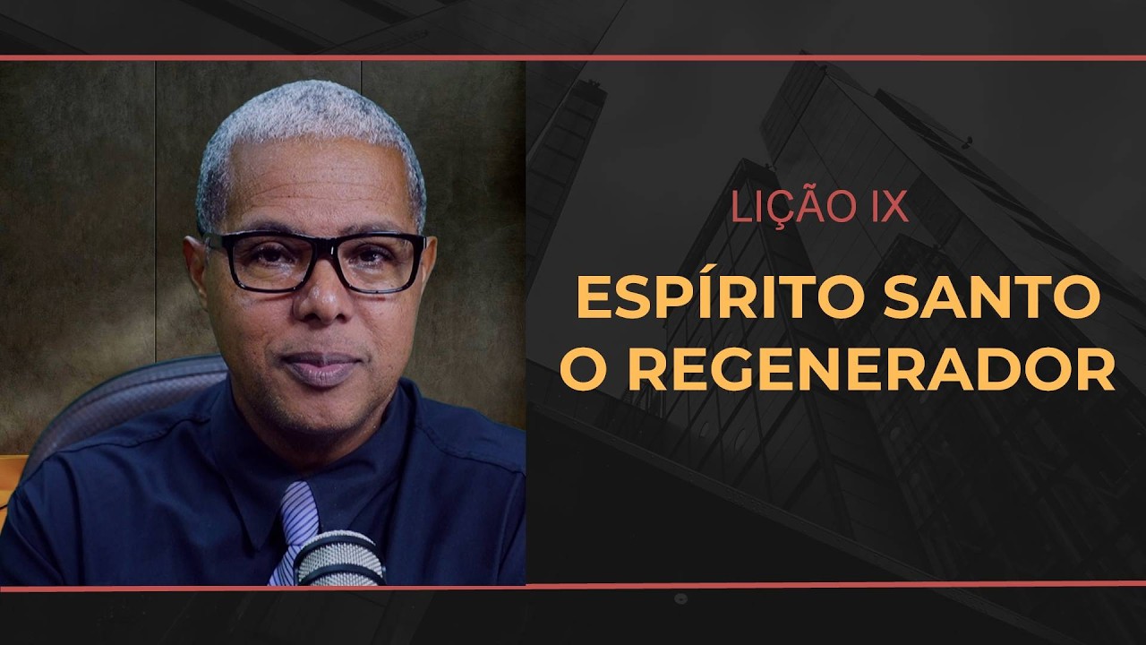 LIÇÃO 09 - ESPÍRITO SANTO - O REGENERADOR