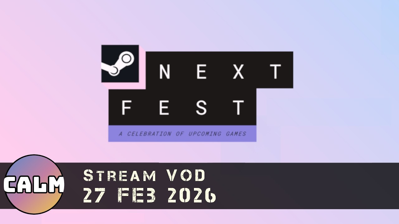 Relaxing With... Next Fest  (27 Feb 2026)