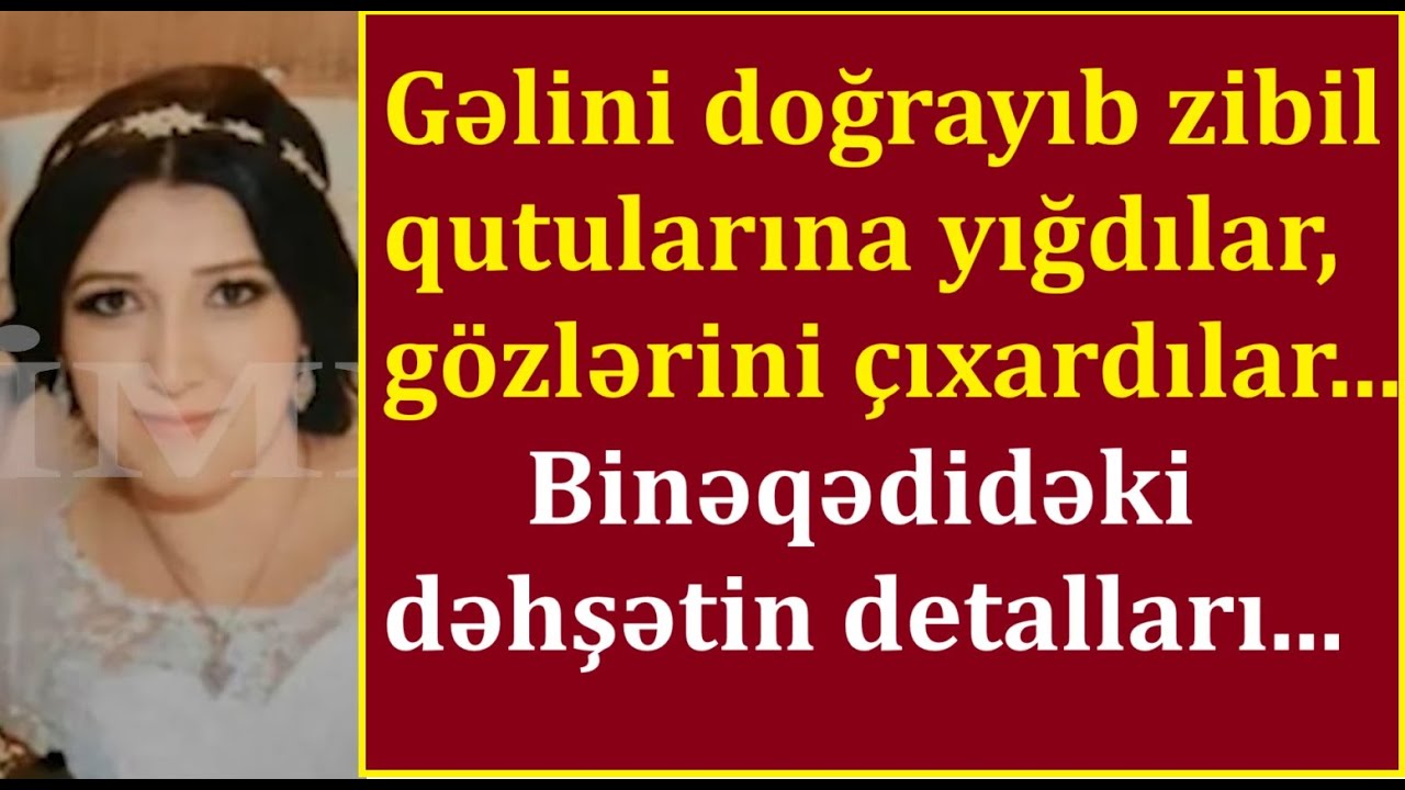 Gəlinin meyiti zibil qutusundan tapıldı - Binəqədidəki dəhşətin təfərrüatı...