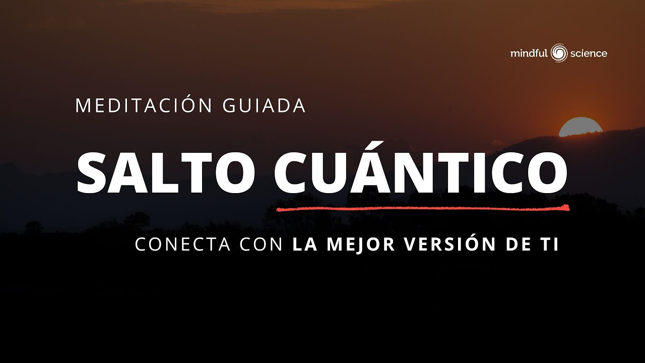SALTO CUÁNTICO 🌙 Meditación Guiada para CONECTAR CON TU MEJOR VERSIÓN | Mindful Science - ENFOQUE -