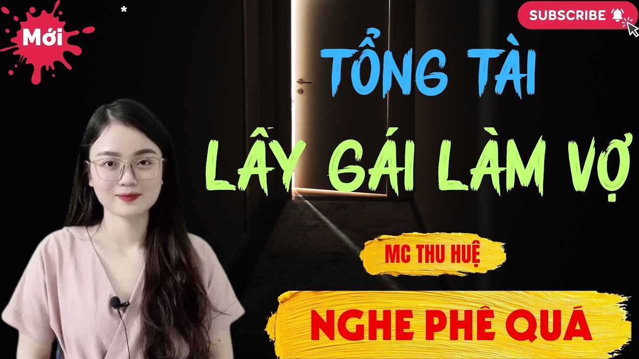 Chuyện Ngôn Tình - Thầm Kín : TỔNG TÀI LẤY GÁI LÀM VỢ | Thu Huệ Official