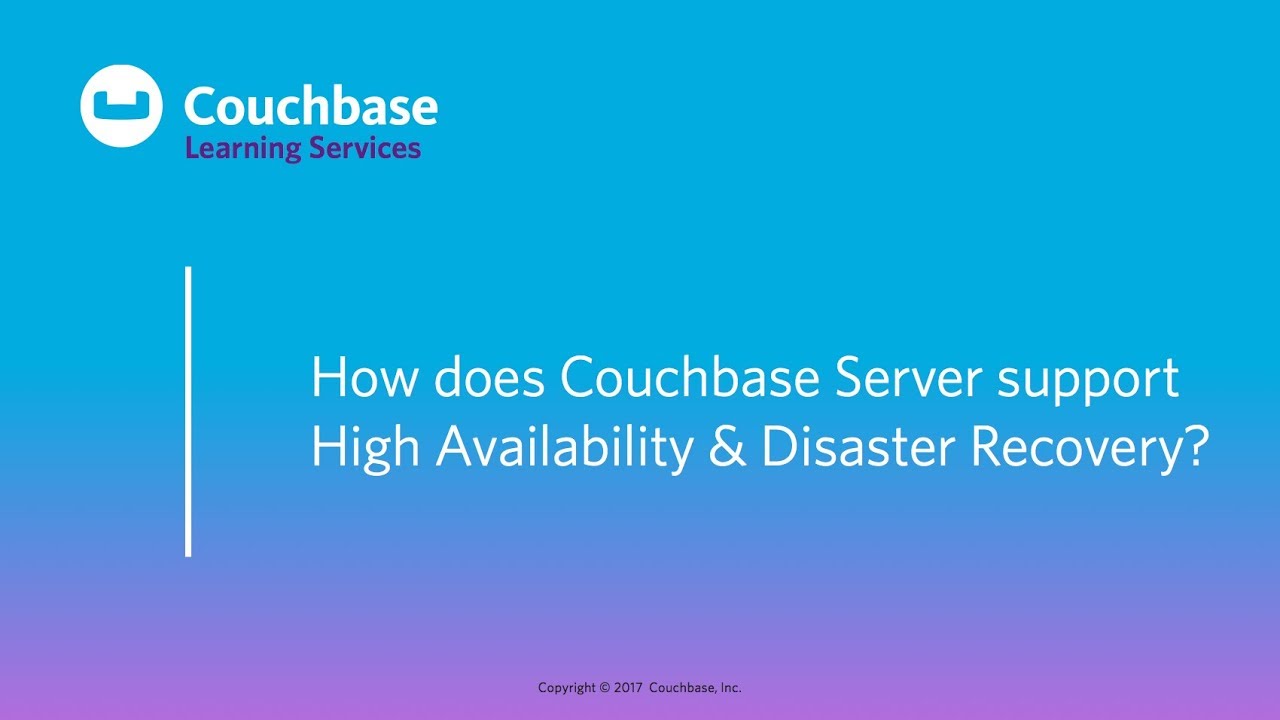 CB030 Lesson 7 - How does Couchbase Server support HA/DR?