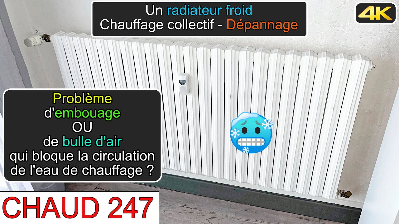 Chaud247-Radiateur froid-Problème d'embouage ou de bulle d'air bloqué?-Dépannage chauffage collectif