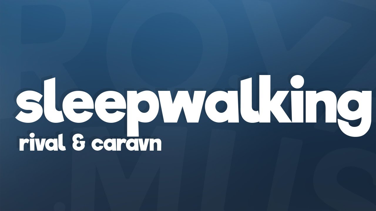 Rival - Sleepwalking (Lyrics) ft. Caravn