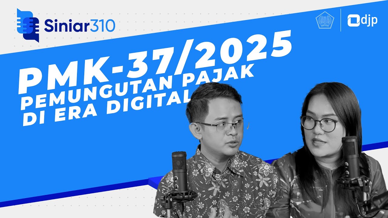 SINIAR 310 : Pemungutan Pajak di Era Digital | PMK Nomor 37 Tahun 2025