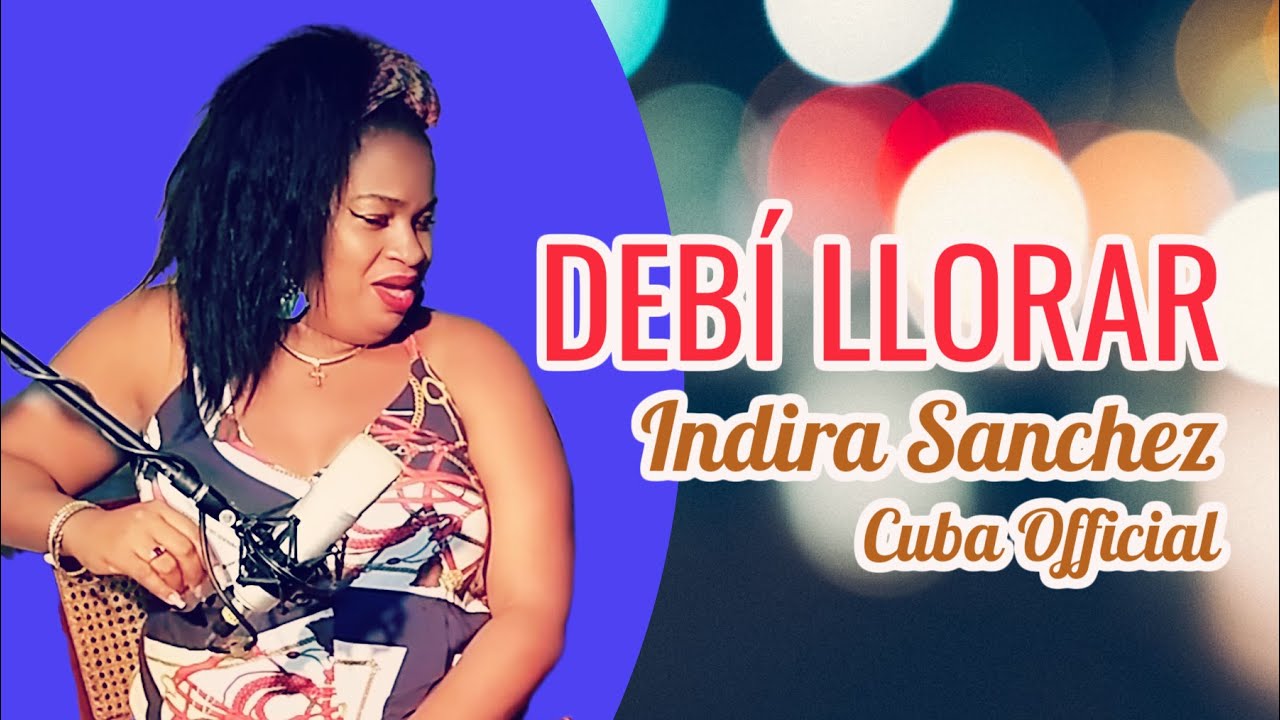 Indira Sanchez Cuba ♪ DEBÍ LLORAR ♪ PILOTO & VERA