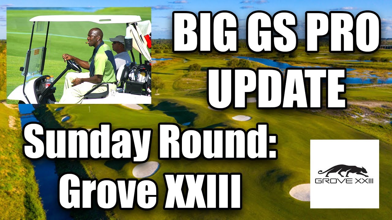 Sunday Round: BIG GS PRO UPDATE & The Home of Michael Jordan Grove XXIII