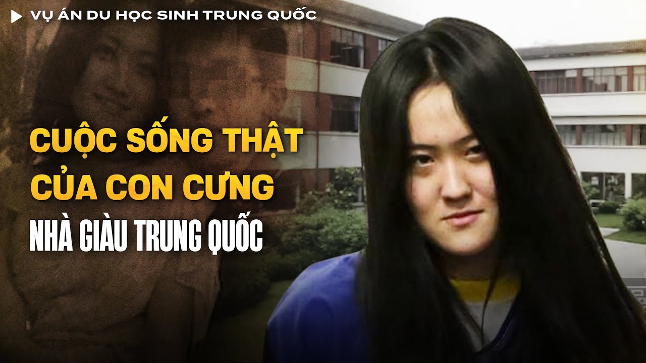 Vụ Án Du Học Sinh Trung Quốc Ngang Ngược Ở Mỹ - Cha Mẹ Giàu Cũng Không Cứu Được | Vụ Án Có Thật