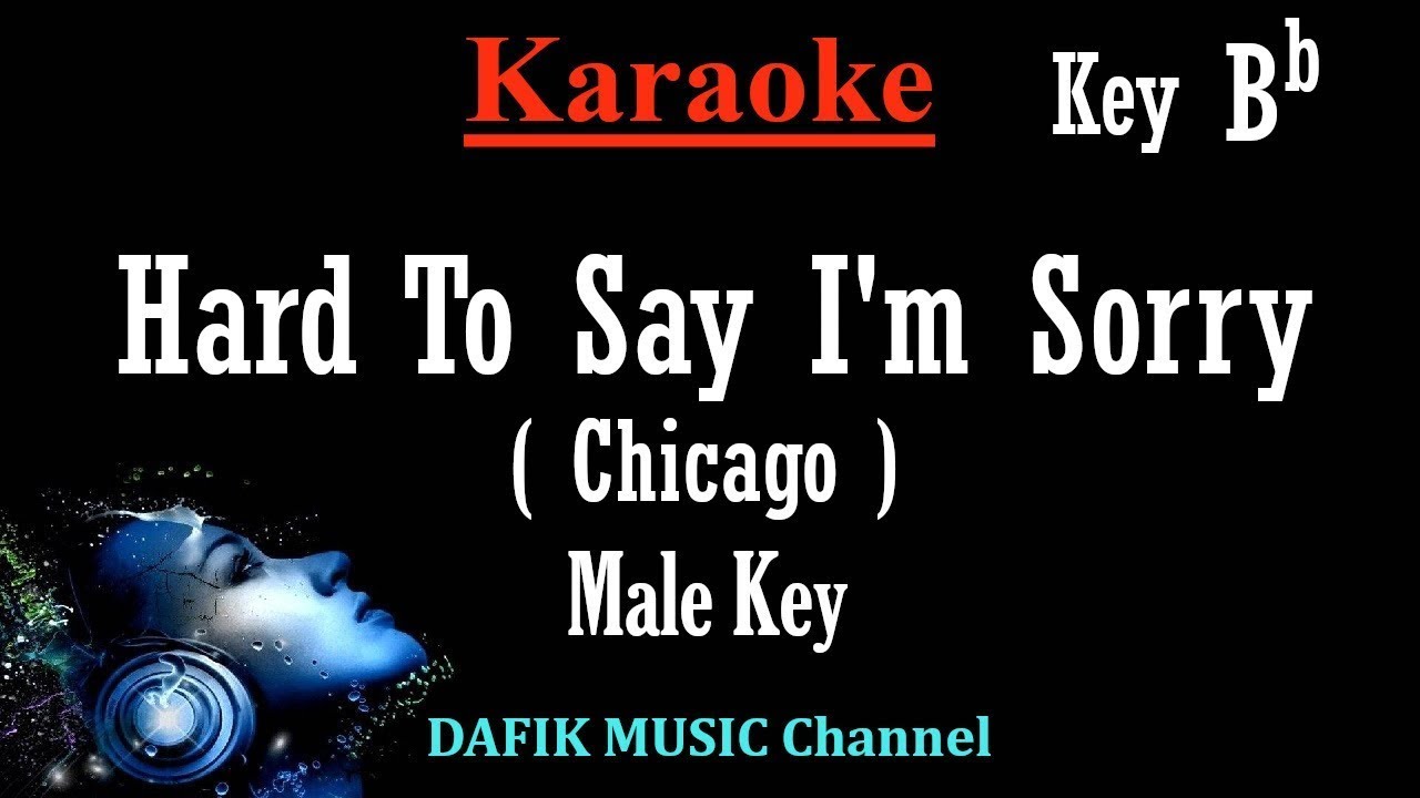 Hard To Say I'm Sorry (Karaoke) Chicago Man/ Male key Bb minus one no vocal,/ Low key