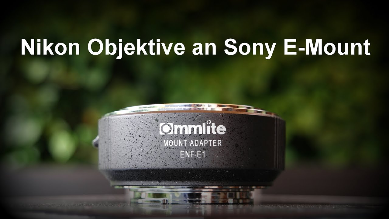 Sony e-mount mit Nikon Objektiven am Commlite ENF-E1 Adapter nutzen.
