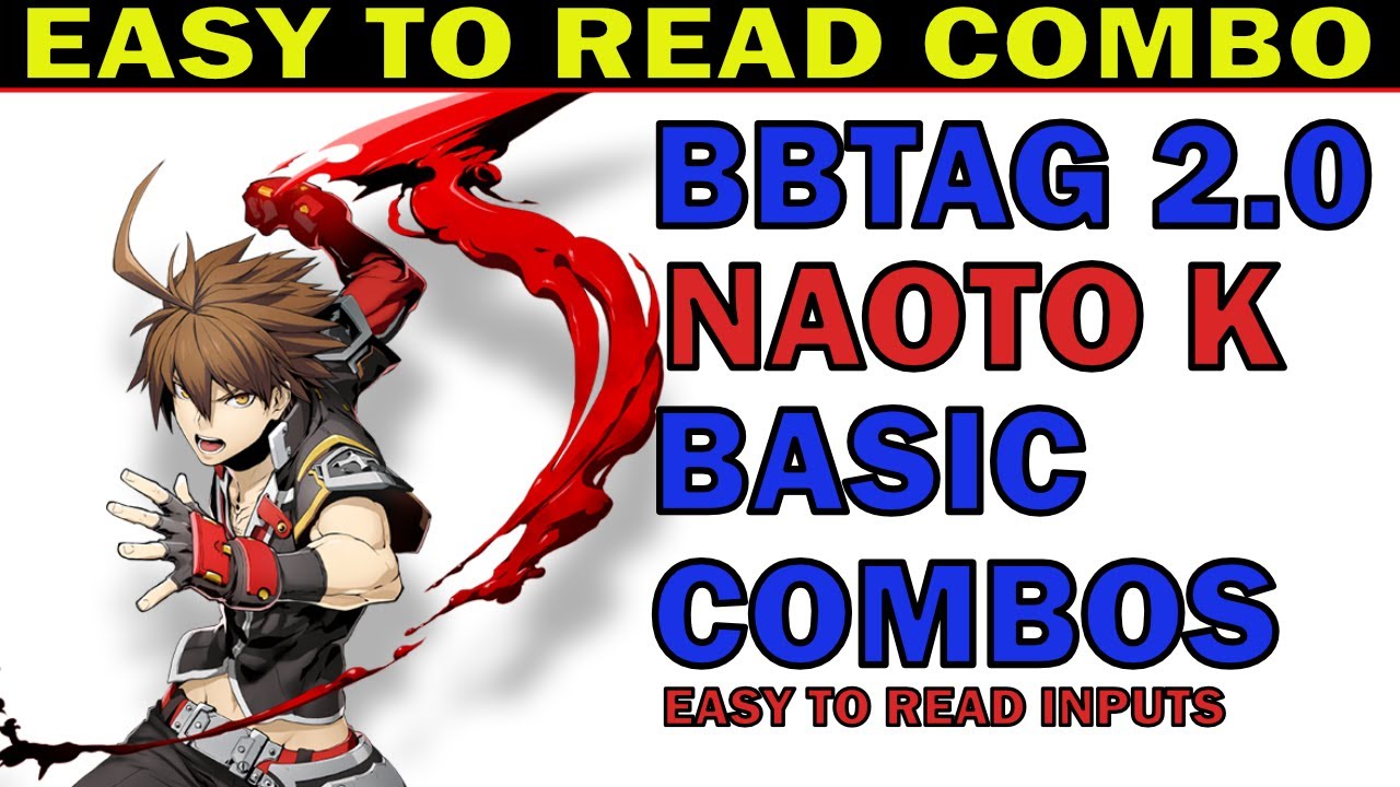 BBTAG NAOTO KUROGANE BEST BASIC COMBOS - EASY TO READ COMBO INPUTS - ZEPHELA