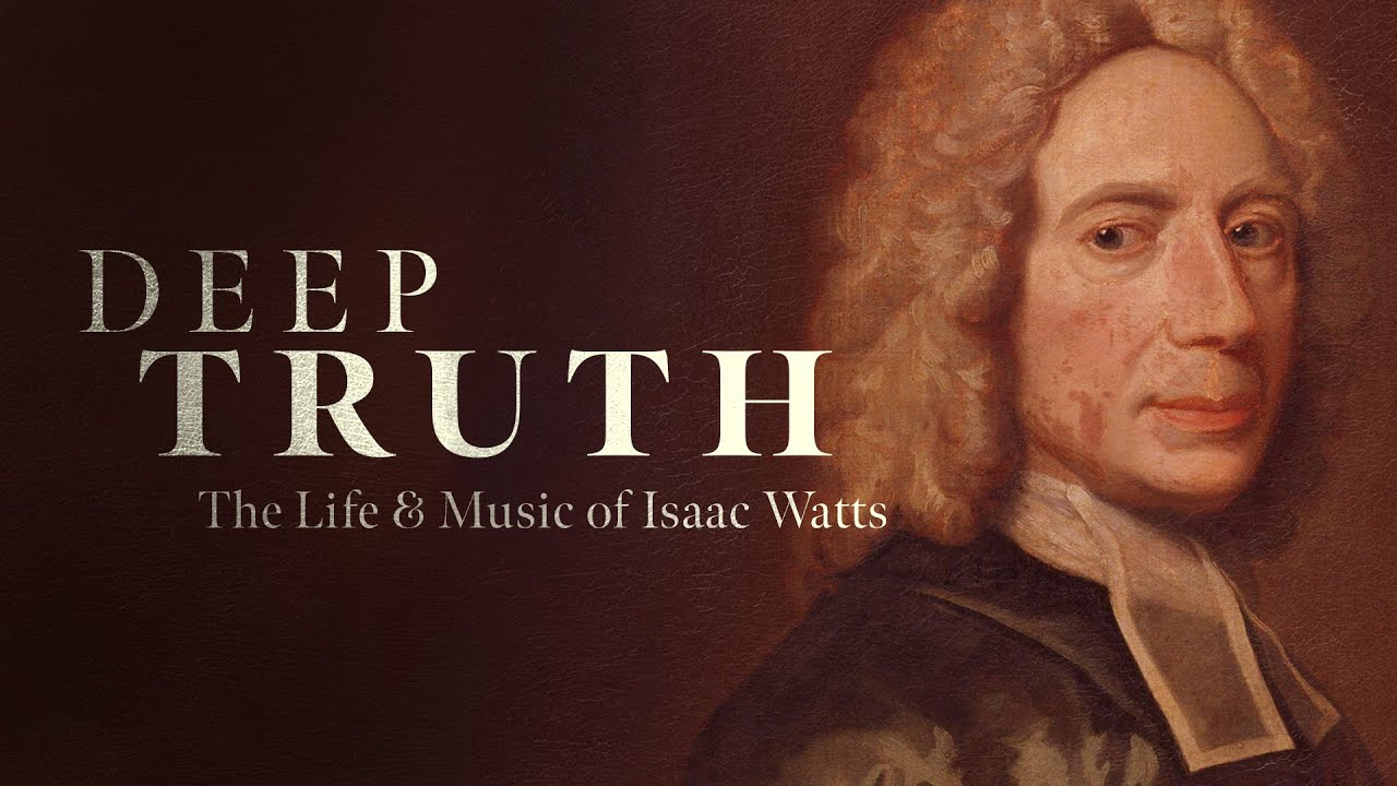 Deep Truth: The Life & Music of Isaac Watts