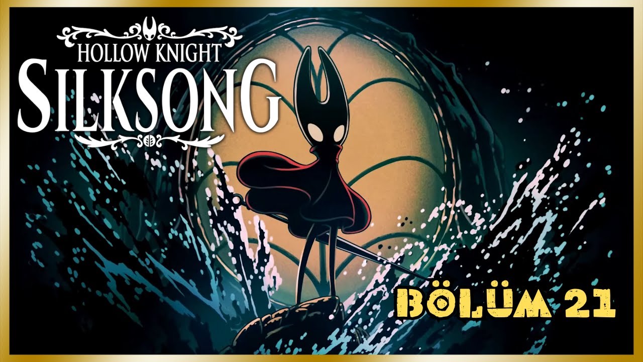 HOLLOW KNİGHT: SİLKSONG / BÖLÜM 21