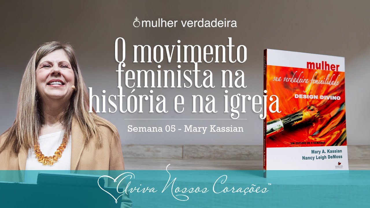 A mulher verdadeira: Seu design divino — Dia 5: O movimento feminista na história e na igreja – 1