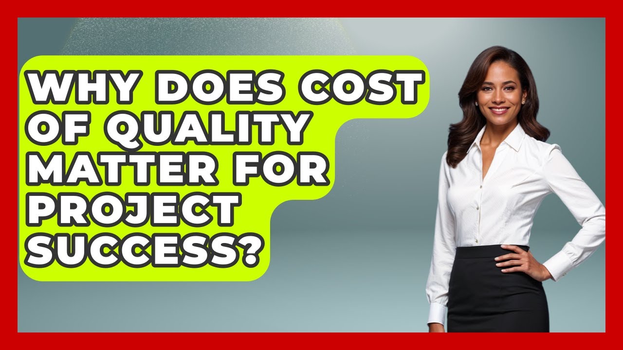 Why Does Cost Of Quality Matter For Project Success? - The Project Manager Toolkit