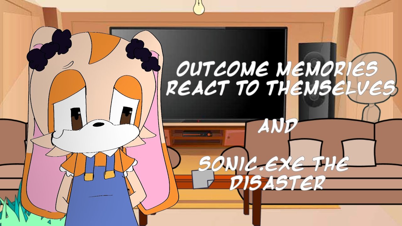 Outcome memories react to themselves and Sonic.exe The Disaster 