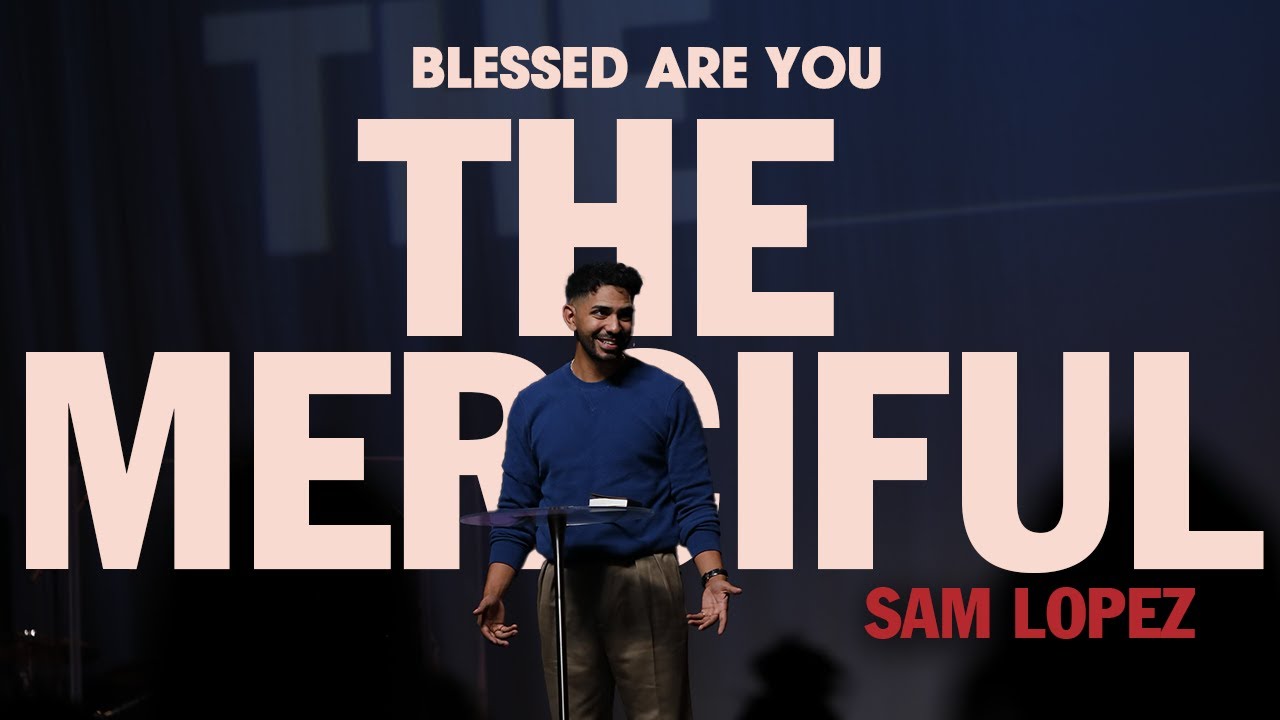 Blessed are the Merciful | Sam Lopez | Hillsong California