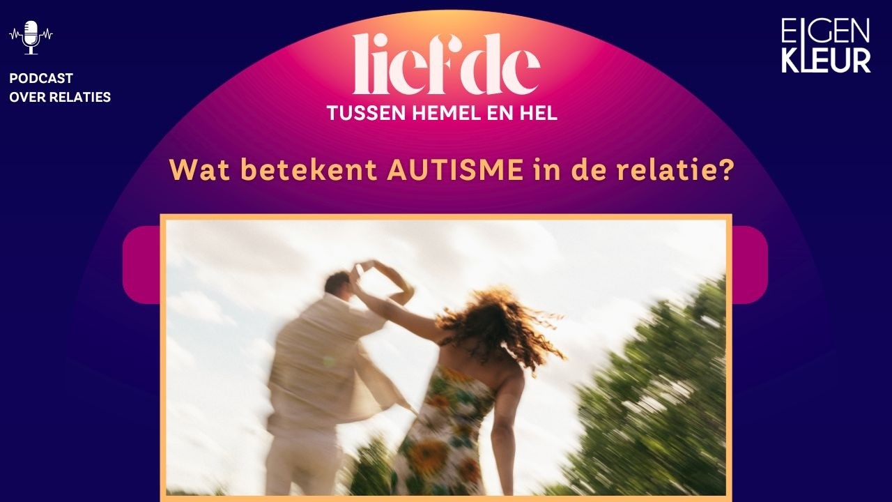 Autisme in de relatie (Partnerrelatie, Relaties, Relatietherapie) PODCAST - Eigenkleur
