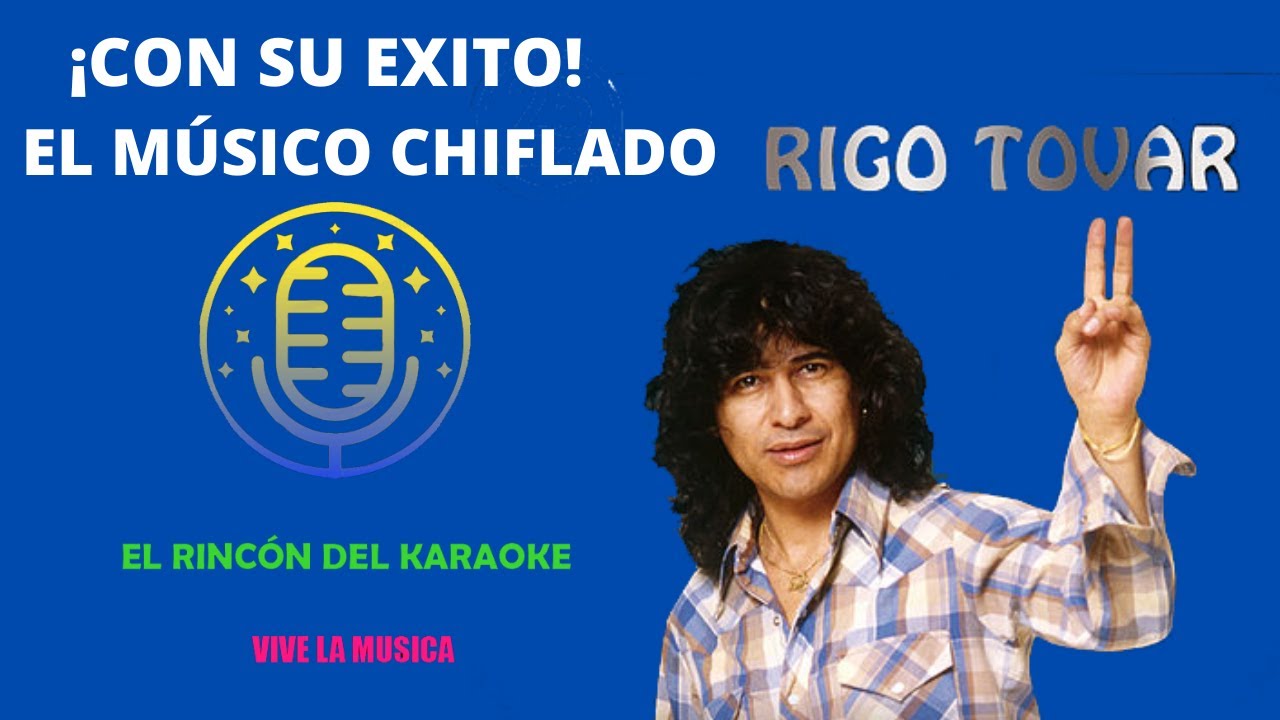 KARAOKE RIGO TOVAR EL MUSICO CHIFLADO / AUDIO Y COROS ORIGINALES