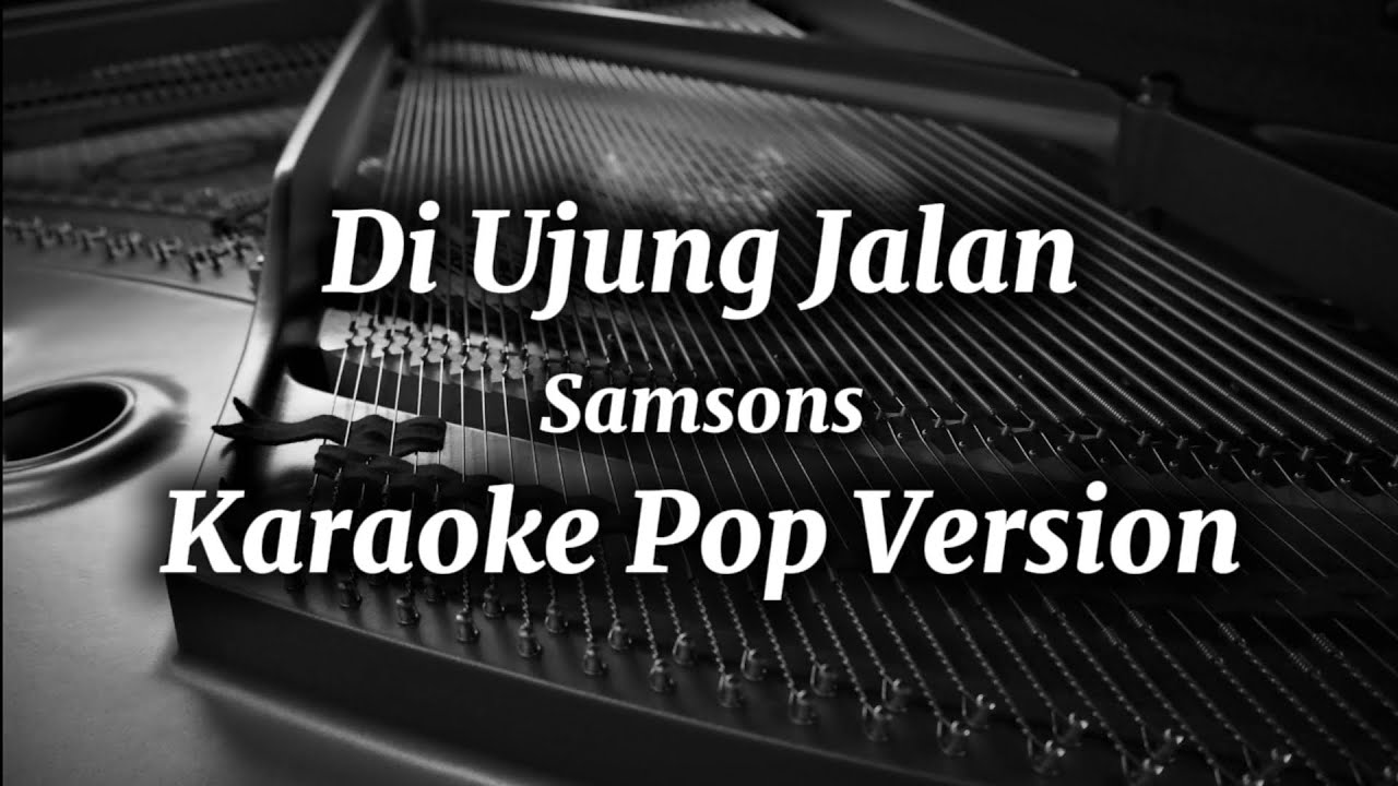 Di Ujung Jalan - Samsons / Karaoke Pop Version