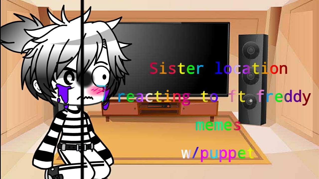 Sister location(+puppet)reacting to ft.freddy memes||gacha club||