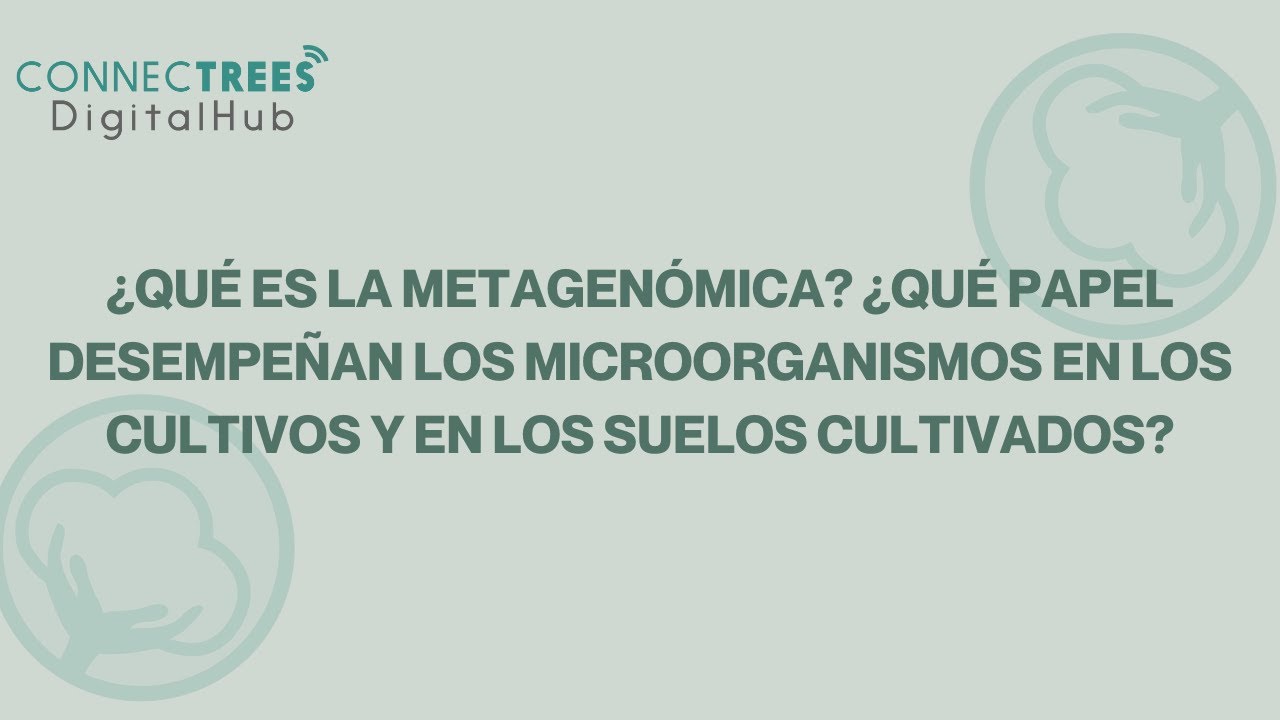 ¿Qué es la metagenómica? El papel de los microorganismos en los cultivos y en los suelos cultivados.