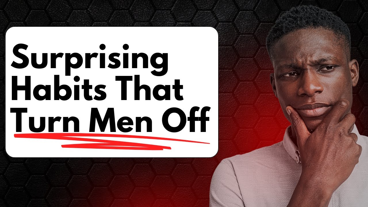 5 Surprising Habits That Turn Men Off!