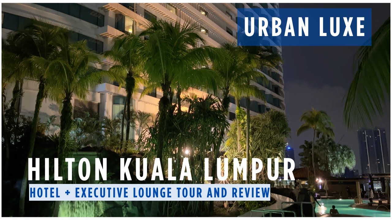 Hilton Kuala Lumpur: 5-Star hotel, Rooms, Pool & Executive Lounge Tour