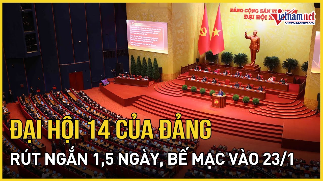 Đại hội 14 của Đảng rút ngắn 1,5 ngày, bế mạc vào 23/1 | Báo VietNamNet
