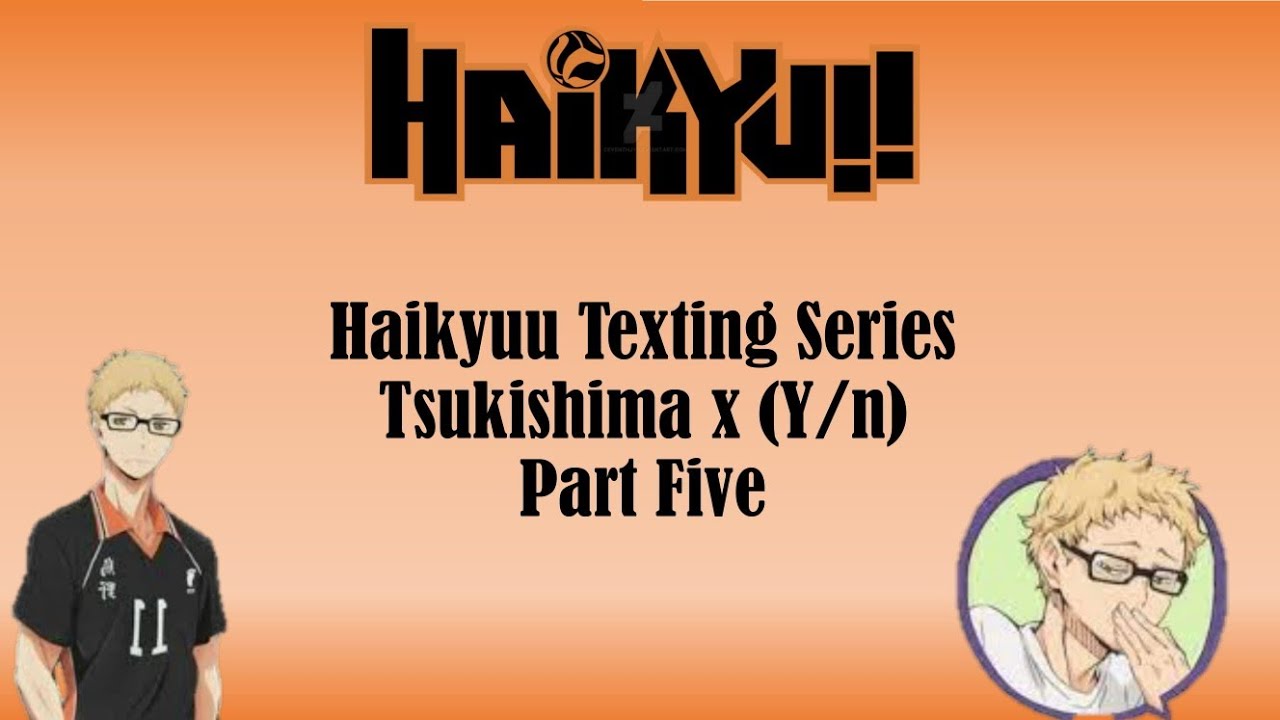 Haikyuu Texting Story 'Tsukishima x (Y/n)' Part Five