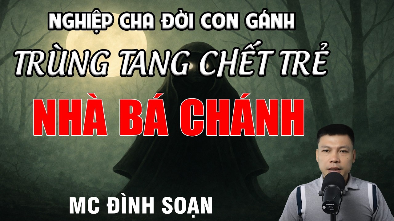TRÙNG TANG CHẾT TRẺ NHÀ BÁ CHÁNH - Nghiệp Cha Đời Con Gánh | MC Đình Soạn Kể Chuyện Ma
