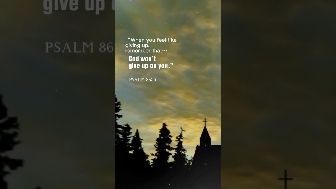 You may feel like giving up, but God never will.  