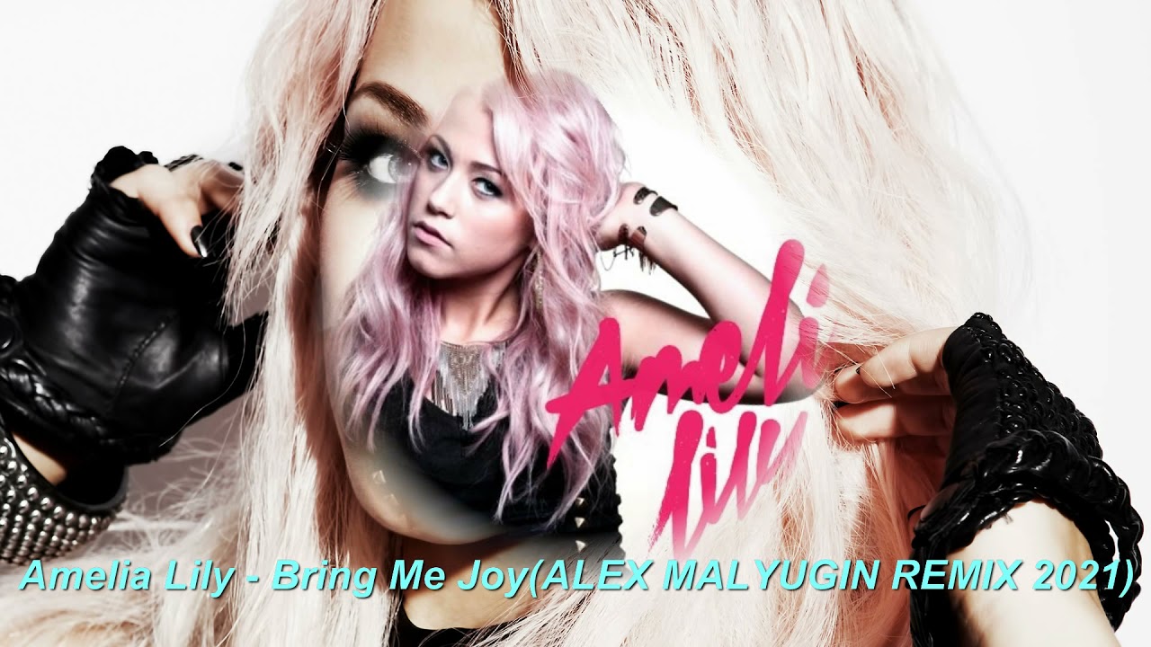 Amelia Lily - Bring Me Joy(ALEX MALYUGIN REMIX 2021)