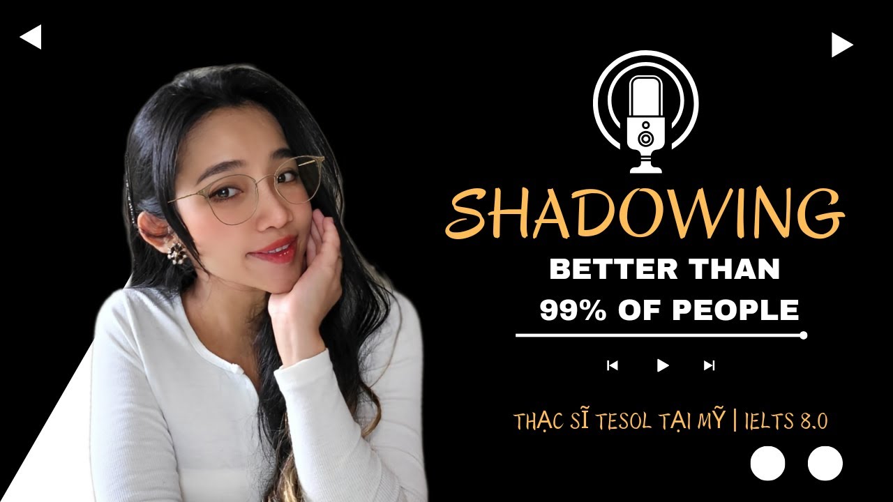 Shadowing Chuẩn và Hiệu Quả hơn 99% những người còn lại | 3 TIPS  |Thạc sĩ TESOL tại Mỹ | IELTS 8.0
