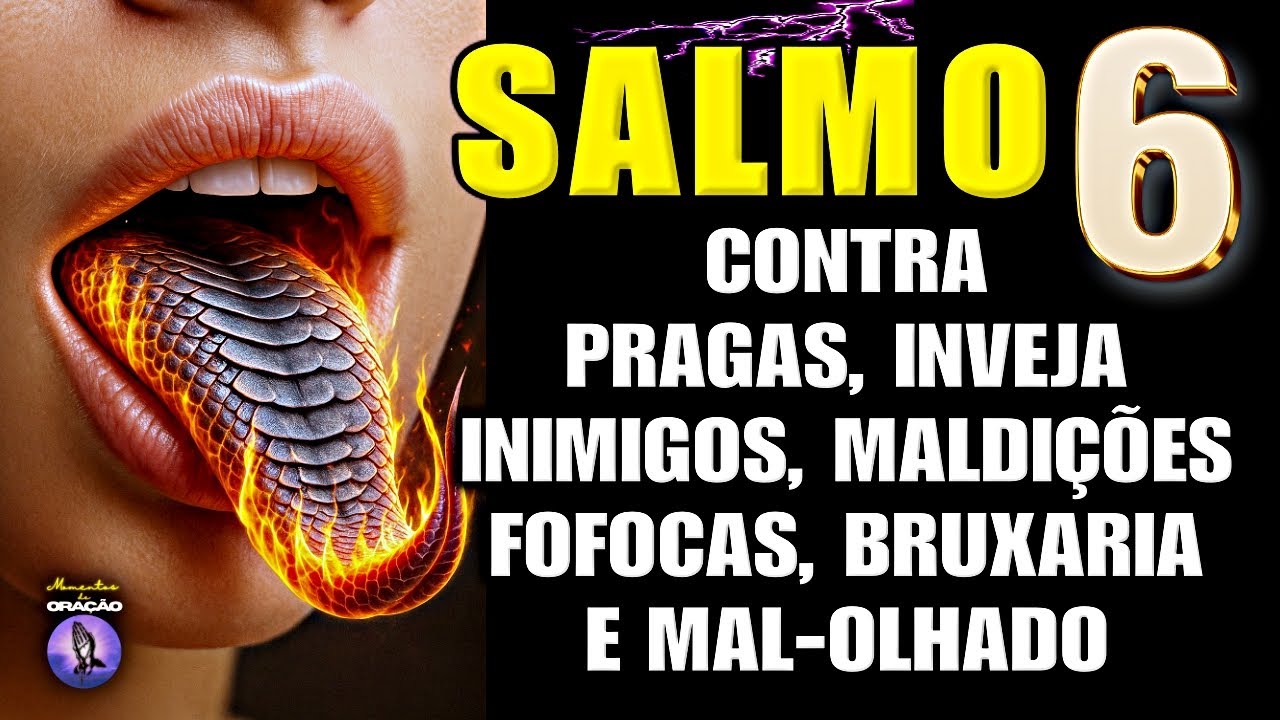 SALMO 6: PARA DESTRUIR INIMIGOS, FOFOQUEIROS, INVEJOSOS, MAL-OLHADO, DOEN&Ccedil;AS E TODO O MAL