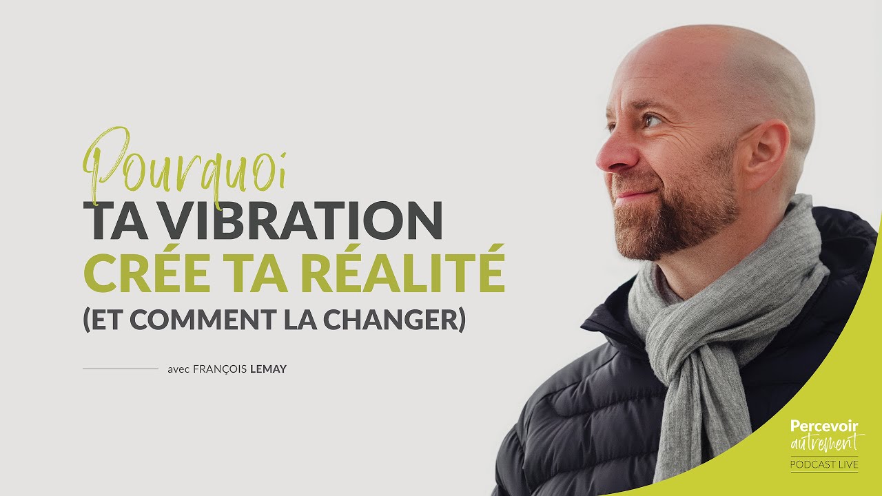 Pourquoi ta vibration crée ta réalité (et comment la changer)