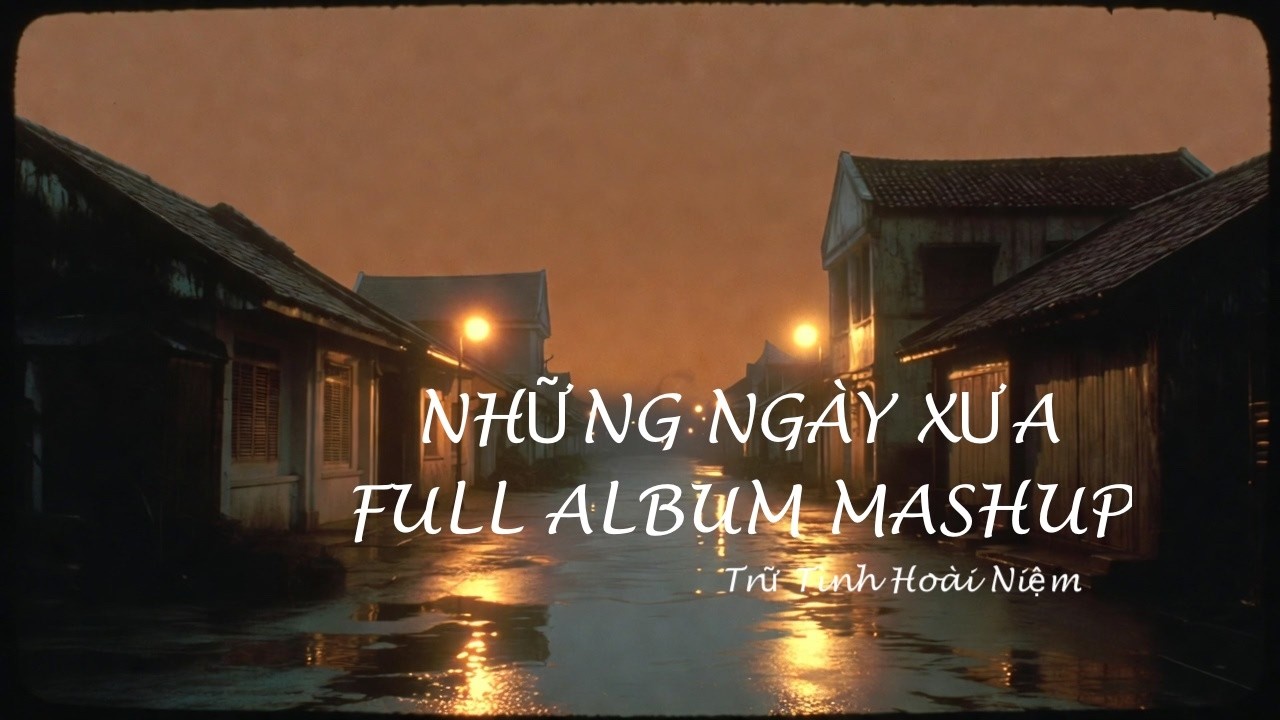 🎶  NHỮNG NGÀY XƯA | FULL ALBUM MASHUP