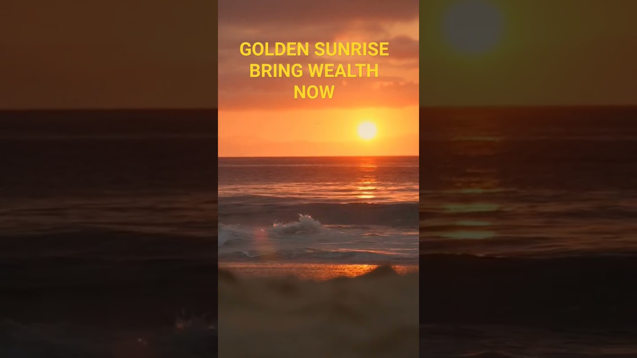 GOLDEN SUNRISE BRING WEALTH NOW
